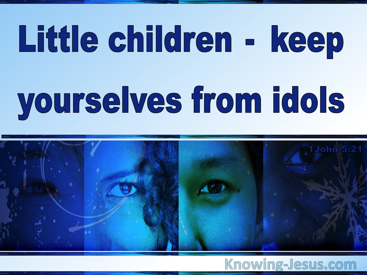 1 John 5:21 Self:Idolatry (devotional)08:13 (blue)
